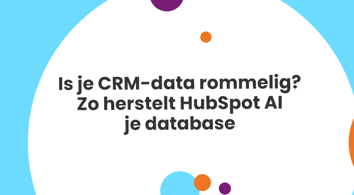 Is je CRM-data rommelig? Zo herstelt HubSpot AI je database