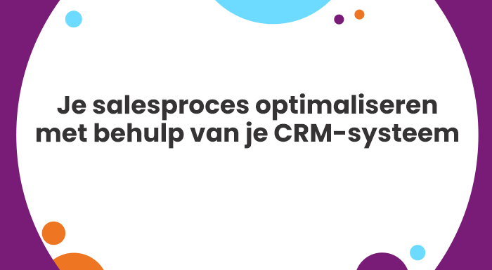 Je salesproces optimaliseren met behulp van het CRM-systeem van HubSpot