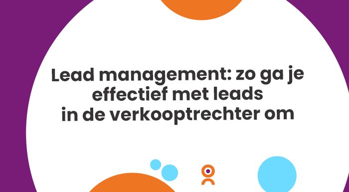 Zet lead management effectief in en ga optimaal met de leads in je verkooptrechter om.