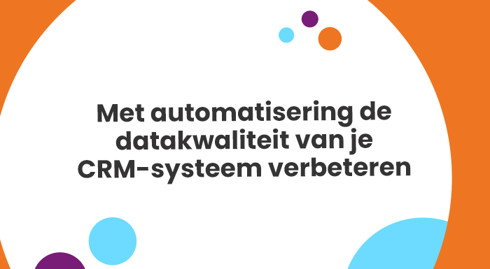 Creëer een hoge datakwaliteit met automatisering in je CRM-systeem.