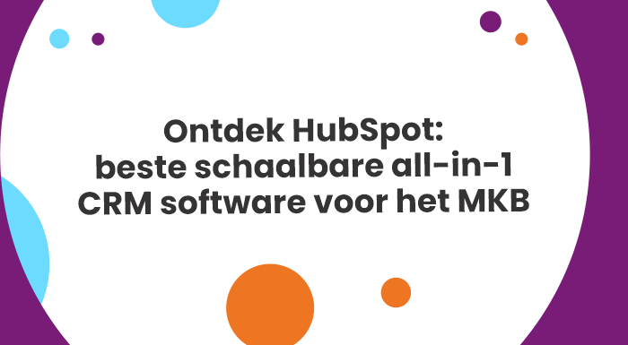 Ontdek HubSpot: beste schaalbare all-in-1 CRM software voor het MKB met oneindig veel mogelijkheden.