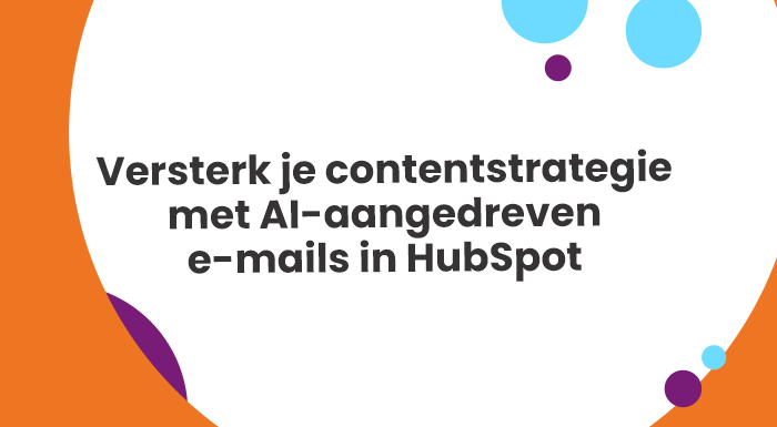 Versterk je contentstrategie met AI-aangedreven e-mails in HubSpot
