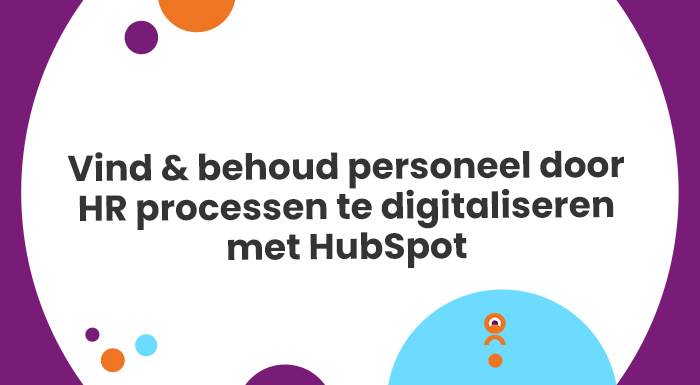 Vind & behoud personeel door HR processen te digitaliseren met HubSpot. Ontdek snel de mogelijkheden van de digitale HR processen!
