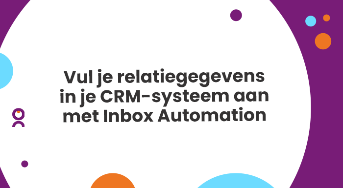 Gemakkelijk je relatiegegevens in je CRM systeem aanvullen met Inbox Automation. Je bedrijfsdata eenvoudig verrijken met de gegevens van je contactpersonen.