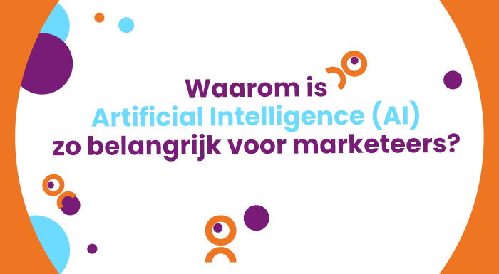 Waarom Artificial Intelligence zo belangrijk voor marketeers is