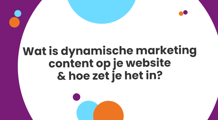 Wat is dynamische marketing content op je website & hoe zet je het in? In dit artikel ontdek je wat de mogelijkheden ervan zijn.