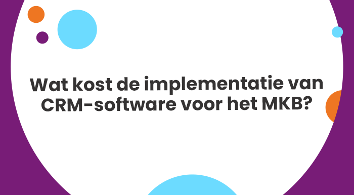 Wat kost de implementatie van CRM-software voor het MKB?