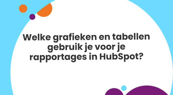 Welke soorten grafieken, tabellen en diagrammen je voor je online rapportages en dashboards in HubSpot gebruikt | CRM-software