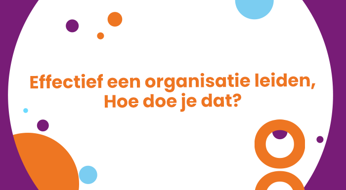 Hoe leidt je effectief een organisatie?