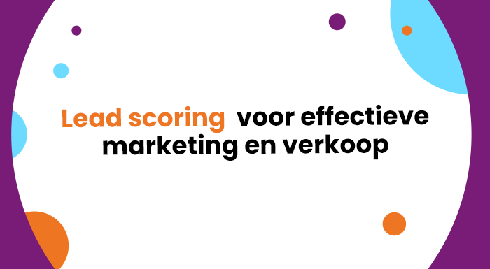 Leadscoring voor effectieve marketing en verkoop. Leads kwalificeren met leadscoring is onderdeel van marketing automatisering en inbound marketing.