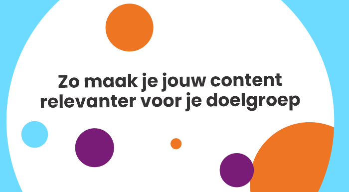 Zo maak je jouw content relevanter voor je doelgroep