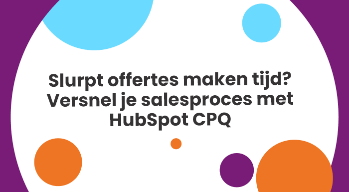 Slurpt offertes maken tijd? Versnel je salesproces met HubSpot CPQ