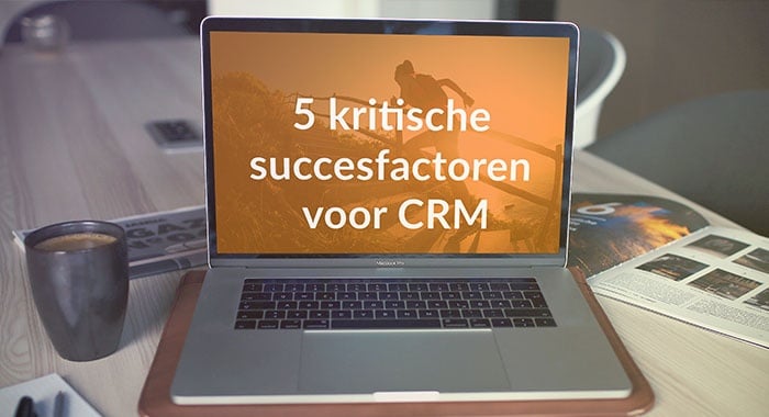 5 Kritische succesfactoren bij een CRM-project