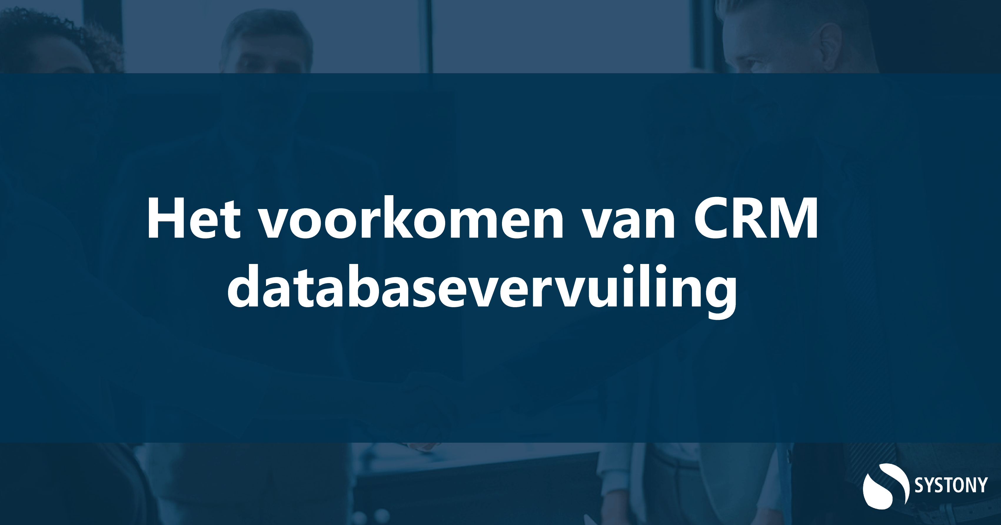 Voorkomen van  CRM databasevervuiling door het opschonen van je CRM database.